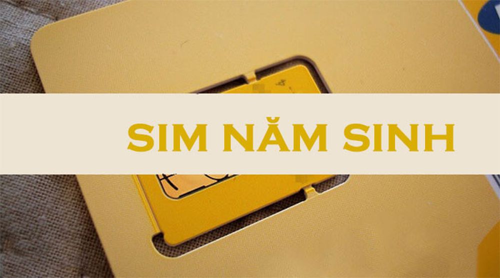 Sim năm sinh số đẹp giá rẻ | Chọn mua sim năm sinh nhanh chóng - đơn giản tại Tứ Uyên 